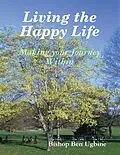 E-Book (epub) Living the Happy Life - Making Your Journey Within von Bishop Ben Ugbine