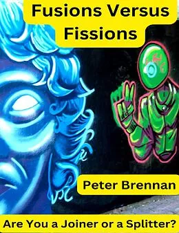 E-Book (epub) Fusions Versus Fissions: Are You a Joiner or a Splitter? von Peter Brennan