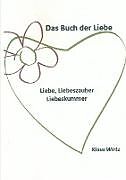 Kartonierter Einband Das Buch der Liebe Liebe, Liebeszauber, Liebeskummer von Klaus Wirtz