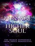 E-Book (epub) A Message from Higher Soul the Human Experience from Souls Perspective von Lee Mckeown