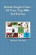 Couverture cartonnée British Singles Chart - All Time Top 1000 - 2nd Edition de Michael Churchill