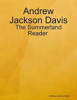 E-Book (epub) Andrew Jackson Davis : The Summerland Reader von Andrew Jackson Davis
