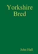 Kartonierter Einband Yorkshire Bred von John Hall