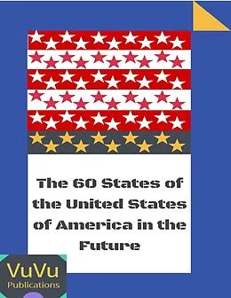 E-Book (epub) The 60 States of the United States of America In the Future von VuVu Publications
