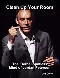 E-Book (epub) Clean Up Your Room: The Eternal Spotless Mind of Jordan Peterson von Joe Dixon
