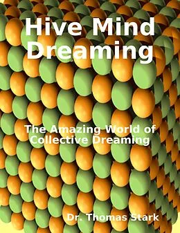 E-Book (epub) Hive Mind Dreaming: The Amazing World of Collective Dreaming von Thomas Stark