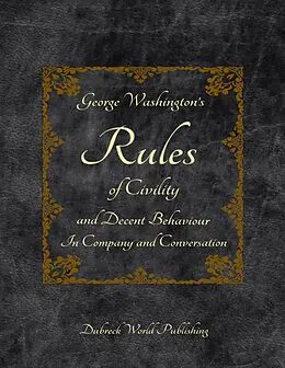 E-Book (epub) George Washington's Rules of Civility and Decent Behaviour In Company and Conversation von Dubreck World Publishing