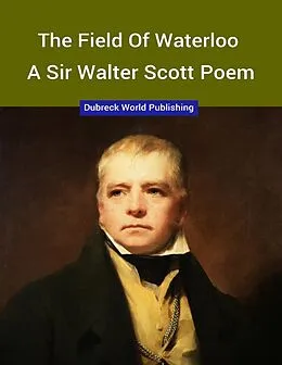 E-Book (epub) The Field of Waterloo, a Sir Walter Scott Poem von Dubreck World Publishing