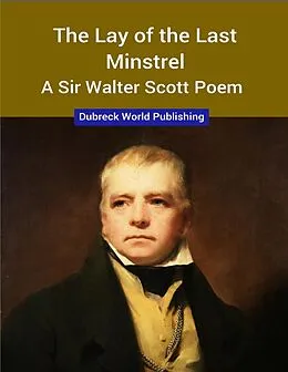E-Book (epub) The Lay of the Last Minstrel, a Sir Walter Scott Poem von Dubreck World Publishing