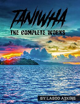 E-Book (epub) Taniwha: The Complete Works von Lasco Atkins