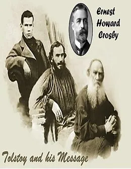 E-Book (epub) Tolstoy And His Message von Ernest Howard Crosby