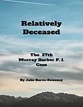 E-Book (epub) Relatively Deceased: The 27th Murray Barber P . I . Case von Julie Burns-Sweeney
