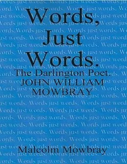 E-Book (epub) Words Just Words, the Darlington Poet, John William Mowbray von Malcolm Mowbray