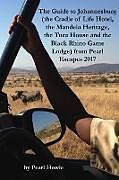 Kartonierter Einband The Guide to Johannesburg (the Cradle of Life Hotel, the Mandela Heritage, the Tutu House and the Black Rhino Game Lodge) from Pearl Escapes 2017 von Pearl Howie