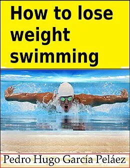 E-Book (epub) How to Lose Weight Swimming von Pedro Hugo García Peláez