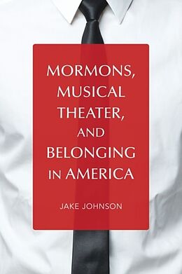 Fester Einband Mormons, Musical Theater, and Belonging in America von Jake Johnson
