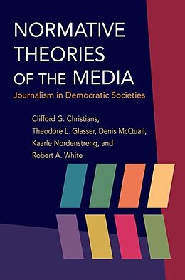 Couverture cartonnée Normative Theories of the Media de Clifford G Christians, Theodore Glasser, Denis, MA, PhD, DipPSA, McQuail