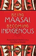 E-Book (epub) Being Maasai, Becoming Indigenous von Dorothy L. Hodgson