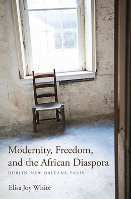E-Book (epub) Modernity, Freedom, and the African Diaspora von Elisa Joy White