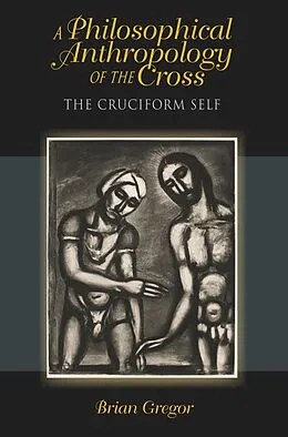 E-Book (epub) A Philosophical Anthropology of the Cross von Brian Gregor