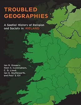 E-Book (epub) Troubled Geographies von Ian N. Gregory, Niall A. Cunningham, C. D. Lloyd