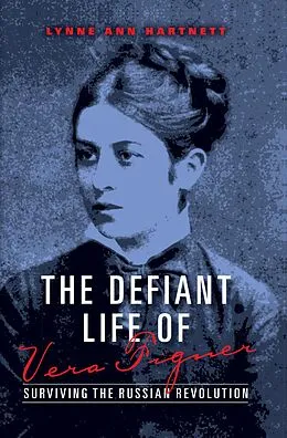 E-Book (epub) The Defiant Life of Vera Figner von Lynne Ann Hartnett