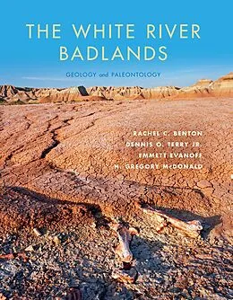 E-Book (epub) The White River Badlands von Rachel C. Benton, Dennis O. Terry, Emmett Evanoff