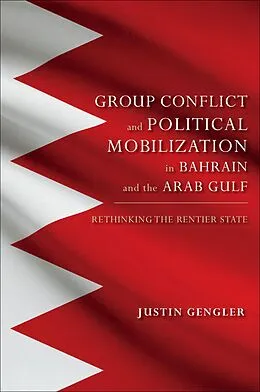 E-Book (epub) Group Conflict and Political Mobilization in Bahrain and the Arab Gulf von Justin Gengler