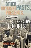 E-Book (epub) Other Pasts, Different Presents, Alternative Futures von Jeremy Black