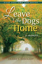 eBook (epub) Leave the Dogs at Home de Claire S. Arbogast