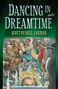 E-Book (epub) Dancing in Dreamtime von Scott Russell Sanders