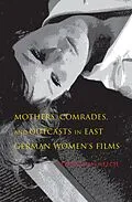 E-Book (epub) Mothers, Comrades, and Outcasts in East German Women's Films von Jennifer L. Creech