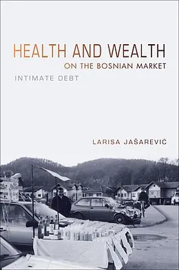E-Book (epub) Health and Wealth on the Bosnian Market von Larisa Jasarevic