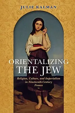 E-Book (epub) Orientalizing the Jew von Julie Kalman
