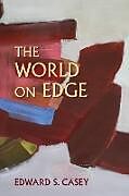 Couverture cartonnée World on Edge de Edward S Casey