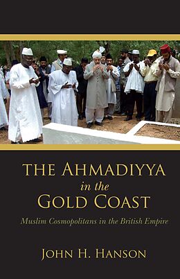 eBook (epub) The Ahmadiyya in the Gold Coast de John H. Hanson