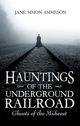 E-Book (epub) Hauntings of the Underground Railroad von Jane Simon Ammeson