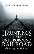 E-Book (epub) Hauntings of the Underground Railroad von Jane Simon Ammeson