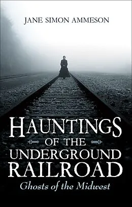 E-Book (epub) Hauntings of the Underground Railroad von Jane Simon Ammeson
