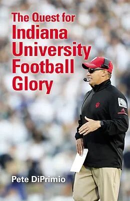 E-Book (epub) The Quest for Indiana University Football Glory von Pete Diprimio