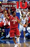 E-Book (epub) Unknown, Untold, and Unbelievable Stories of IU Sports von John C. Decker, Pete Diprimio, Doug Wilson