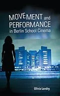 E-Book (epub) Movement and Performance in Berlin School Cinema von Olivia Landry
