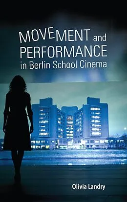 E-Book (epub) Movement and Performance in Berlin School Cinema von Olivia Landry
