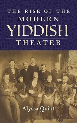 E-Book (epub) The Rise of the Modern Yiddish Theater von Alyssa Quint