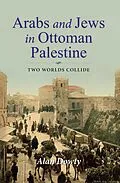 E-Book (epub) Arabs and Jews in Ottoman Palestine von Alan Dowty