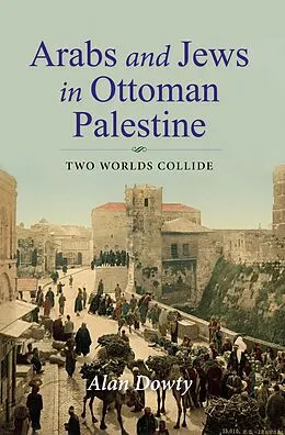 E-Book (epub) Arabs and Jews in Ottoman Palestine von Alan Dowty