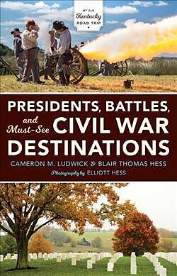 Fester Einband Presidents, Battles, and Must-See Civil War Destinations von Cameron M. Ludwick, Blair Thomas Hess