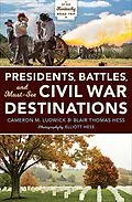 E-Book (epub) Presidents, Battles, and Must-See Civil War Destinations von Cameron M. Ludwick, Blair Thomas Hess