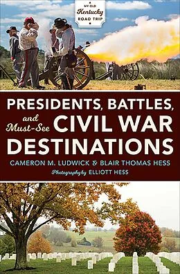E-Book (epub) Presidents, Battles, and Must-See Civil War Destinations von Cameron M. Ludwick, Blair Thomas Hess