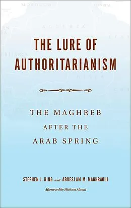 E-Book (epub) The Lure of Authoritarianism von Stephen J. King, Abdeslam M. Maghraoui
